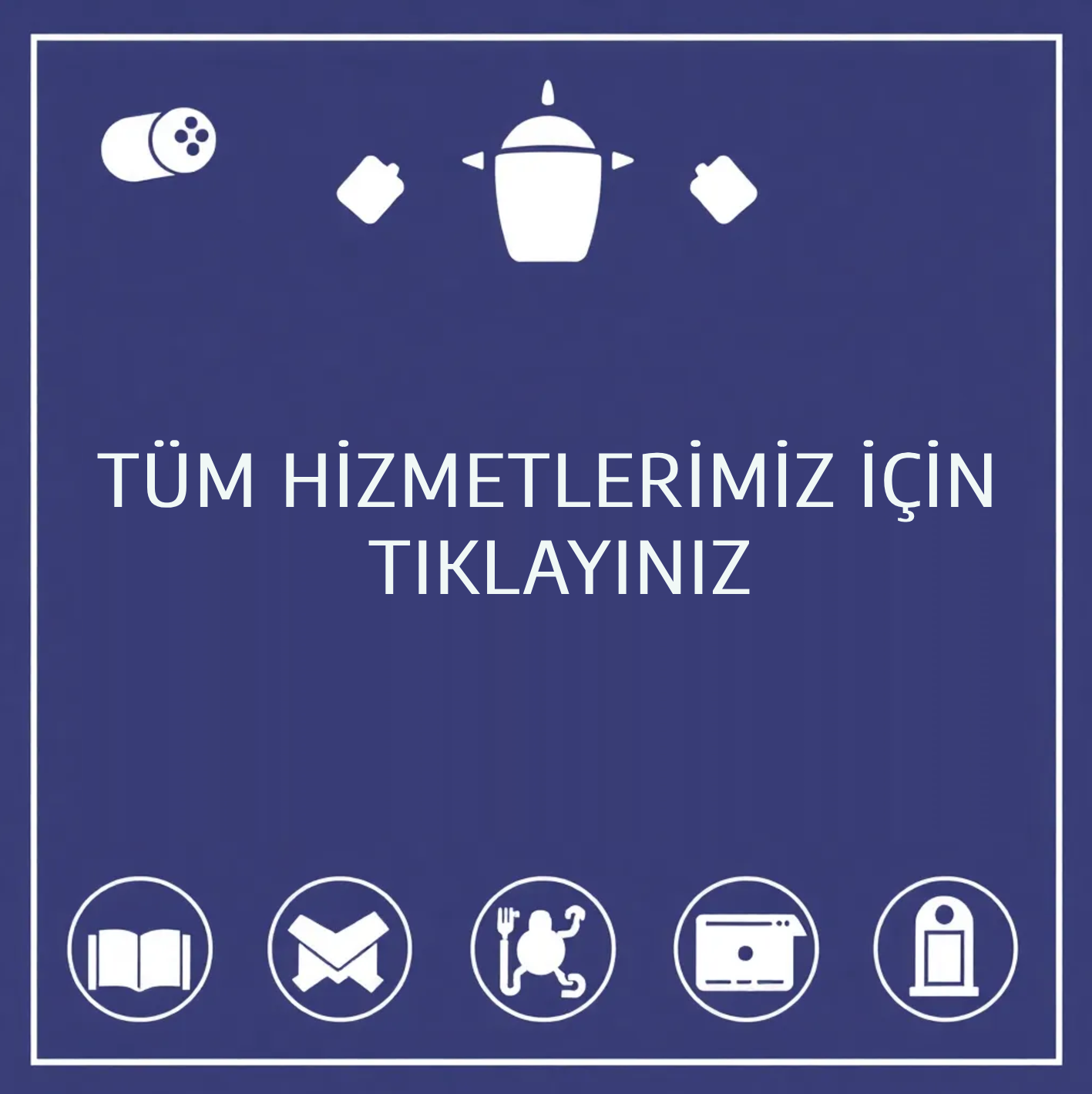 A banner with the text 'Tüm Hizmetlerimiz için Tıklayınız' and various icons